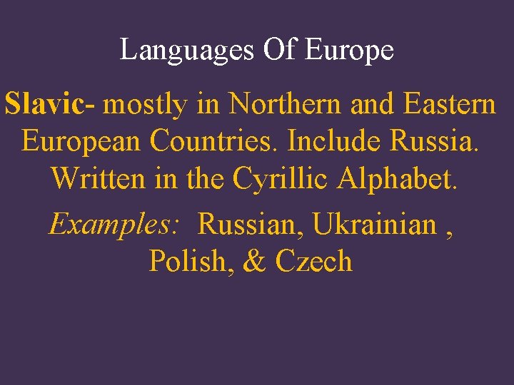 Languages Of Europe Slavic- mostly in Northern and Eastern European Countries. Include Russia. Written Languages Of Europe Slavic- mostly in Northern and Eastern European Countries. Include Russia. Written