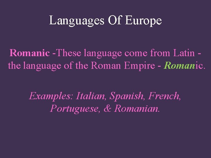 Languages Of Europe Romanic -These language come from Latin the language of the Roman Languages Of Europe Romanic -These language come from Latin the language of the Roman
