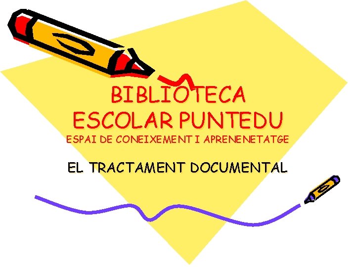 BIBLIOTECA ESCOLAR PUNTEDU ESPAI DE CONEIXEMENT I APRENENETATGE EL TRACTAMENT DOCUMENTAL 