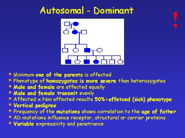 Autosomal - Dominant ! § Minimum one of the parents is affected § Phenotype