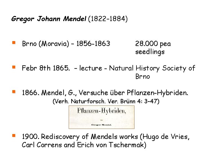 Gregor Johann Mendel (1822– 1884) § Brno (Moravia) – 1856 -1863 § Febr 8