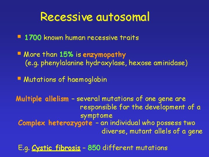 Recessive autosomal § 1700 known human recessive traits § More than 15% is enzymopathy