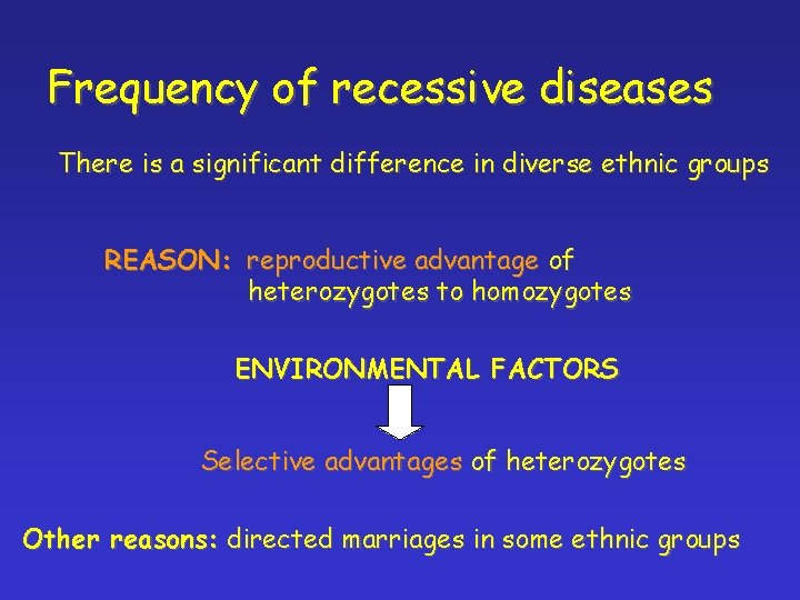 Frequency of recessive diseases There is a significant difference in diverse ethnic groups REASON: