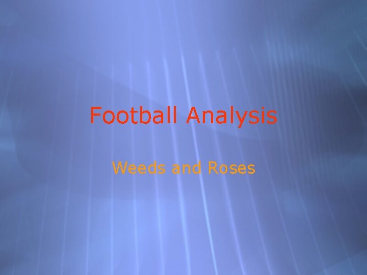 Football Analysis Weeds and Roses 