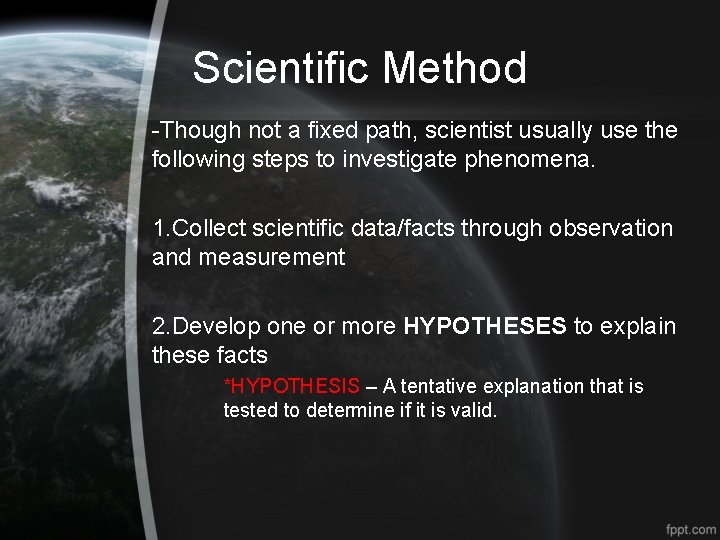 Scientific Method -Though not a fixed path, scientist usually use the following steps to