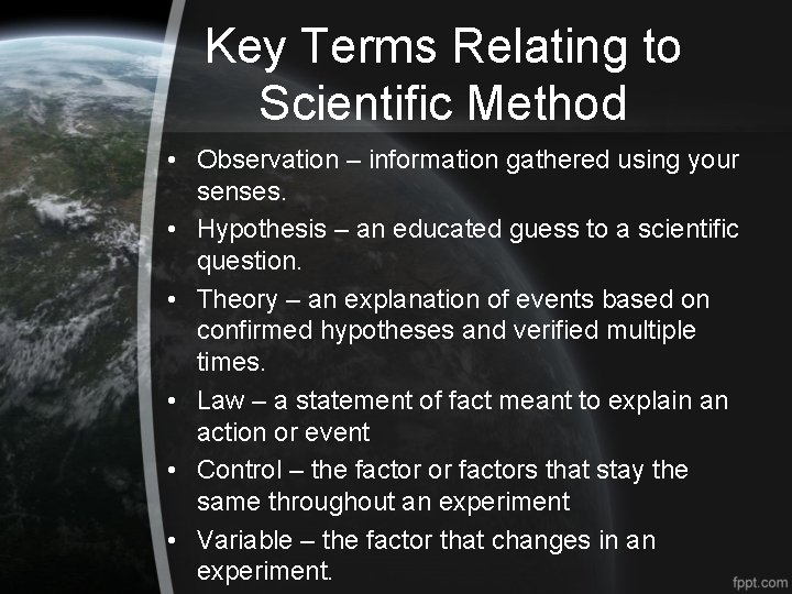 Key Terms Relating to Scientific Method • Observation – information gathered using your senses.