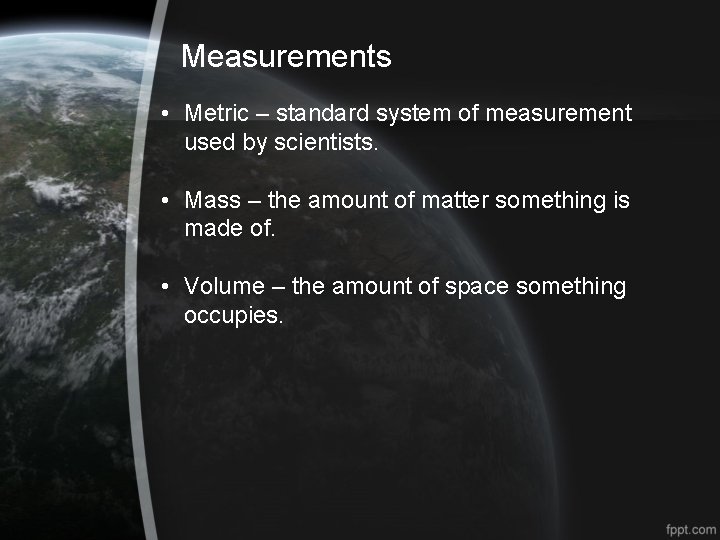 Measurements • Metric – standard system of measurement used by scientists. • Mass –