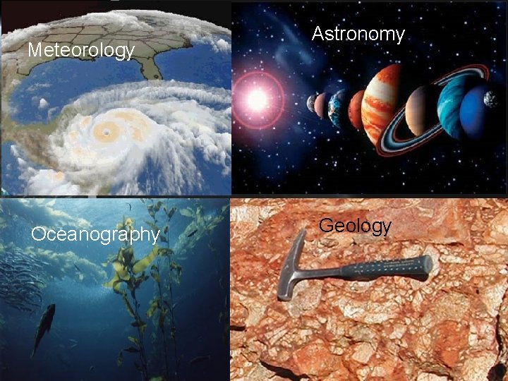 Meteorology Oceanography Astronomy Geology 