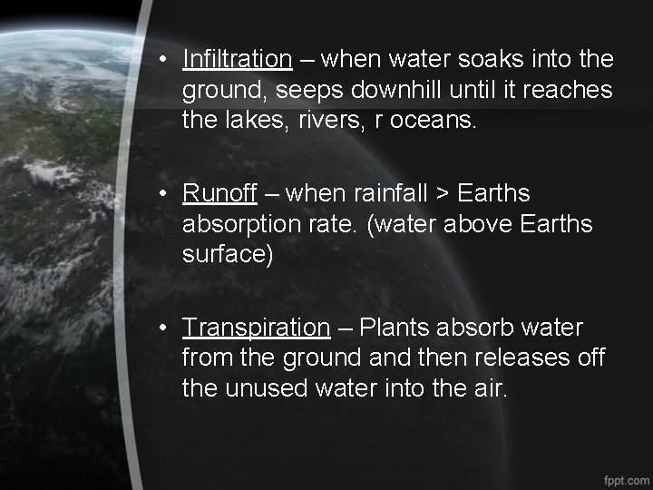  • Infiltration – when water soaks into the ground, seeps downhill until it