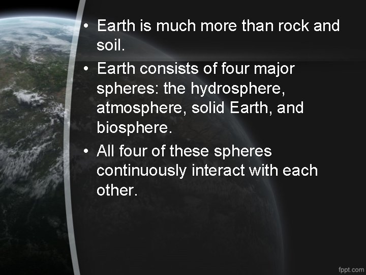  • Earth is much more than rock and soil. • Earth consists of