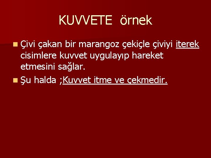 KUVVETE örnek n Çivi çakan bir marangoz çekiçle çiviyi iterek cisimlere kuvvet uygulayıp hareket