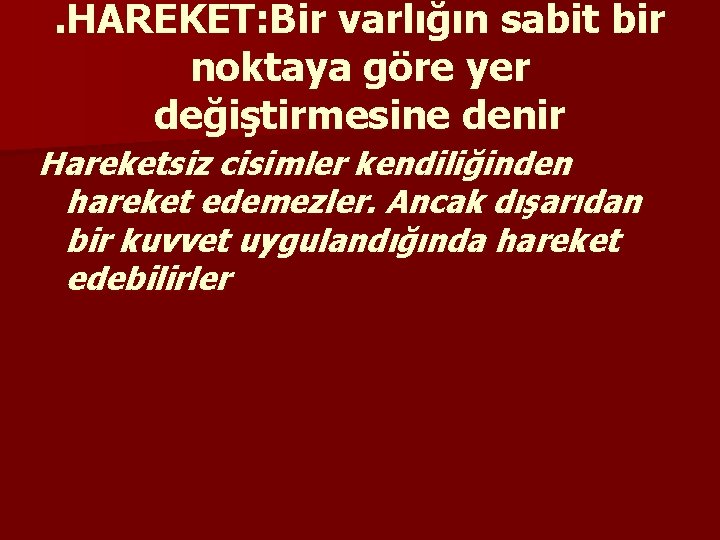 . HAREKET: Bir varlığın sabit bir noktaya göre yer değiştirmesine denir Hareketsiz cisimler kendiliğinden