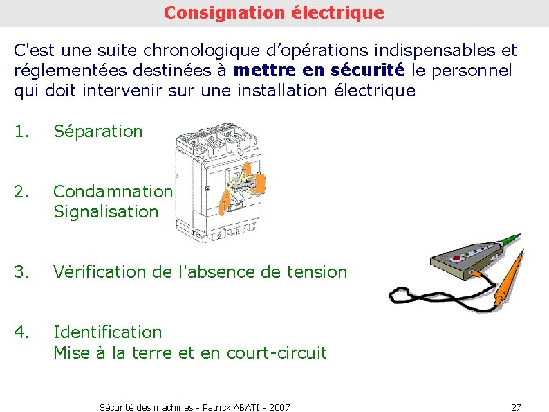 Consignation électrique C'est une suite chronologique d’opérations indispensables et réglementées destinées à mettre en