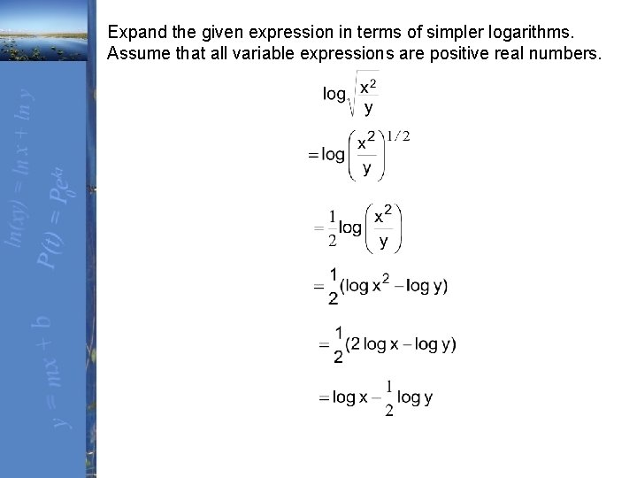 Expand the given expression in terms of simpler logarithms. Assume that all variable expressions