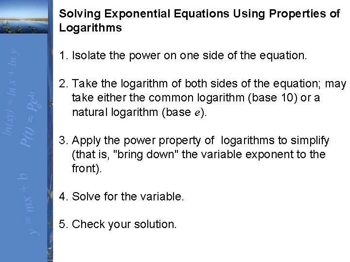 Solving Exponential Equations Using Properties of Logarithms 1. Isolate the power on one side