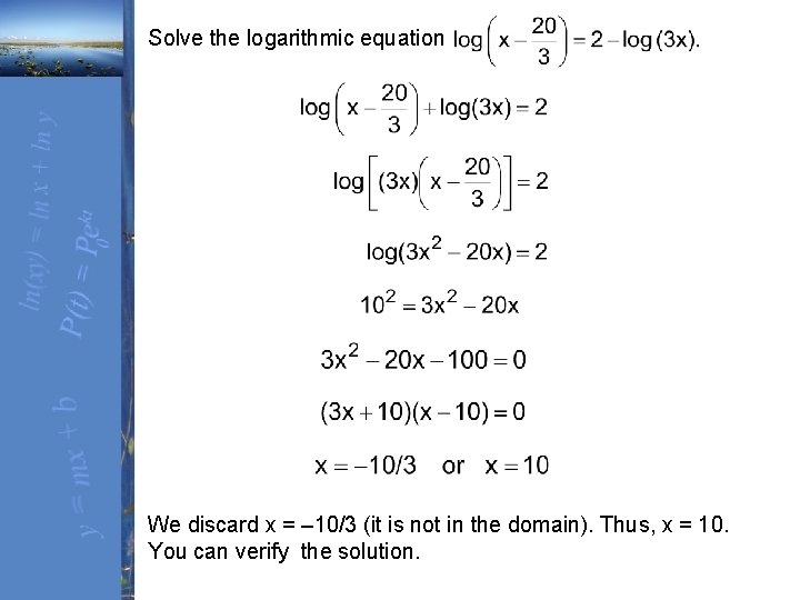 Solve the logarithmic equation We discard x = – 10/3 (it is not in Solve the logarithmic equation We discard x = – 10/3 (it is not in