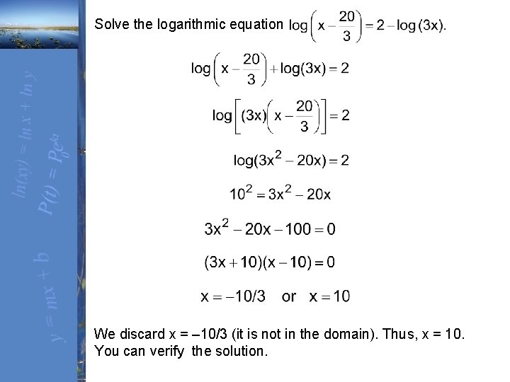 Solve the logarithmic equation We discard x = – 10/3 (it is not in