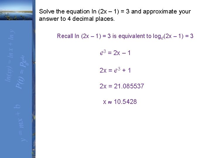 Solve the equation ln (2 x – 1) = 3 and approximate your answer