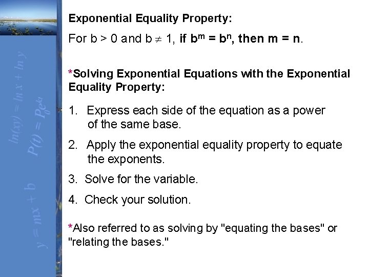 Exponential Equality Property: For b > 0 and b 1, if bm = bn,