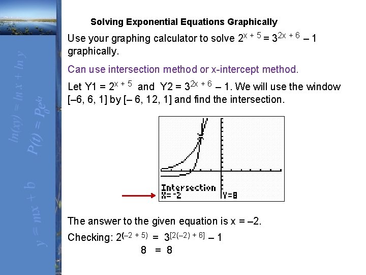 Solving Exponential Equations Graphically Use your graphing calculator to solve 2 x + 5