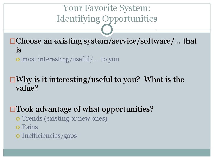 Your Favorite System: Identifying Opportunities �Choose an existing system/service/software/… that is most interesting/useful/… to