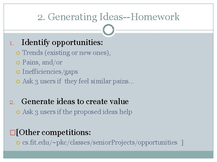 2. Generating Ideas--Homework Identify opportunities: 1. Trends (existing or new ones), Pains, and/or Inefficiencies/gaps