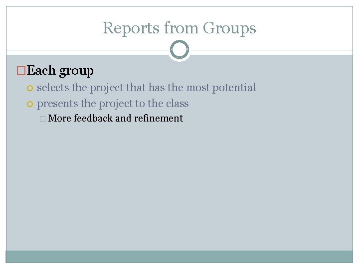 Reports from Groups �Each group selects the project that has the most potential presents