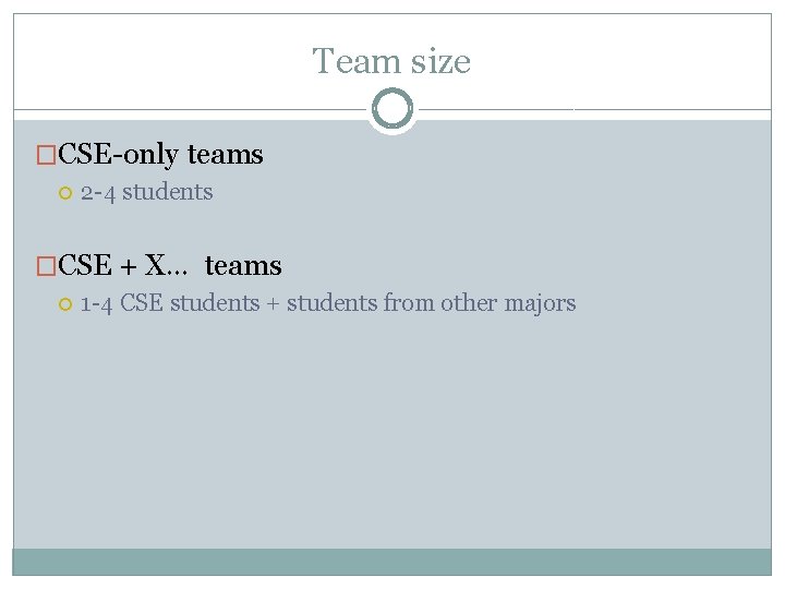 Team size �CSE-only teams 2 -4 students �CSE + X… teams 1 -4 CSE