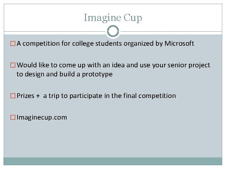 Imagine Cup � A competition for college students organized by Microsoft � Would like