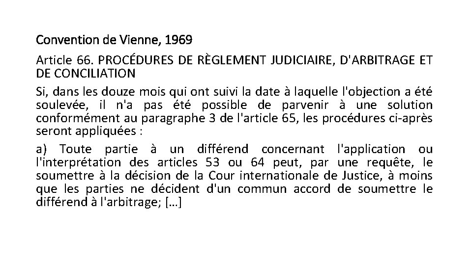 Convention de Vienne, 1969 Article 66. PROCÉDURES DE RÈGLEMENT JUDICIAIRE, D'ARBITRAGE ET DE CONCILIATION