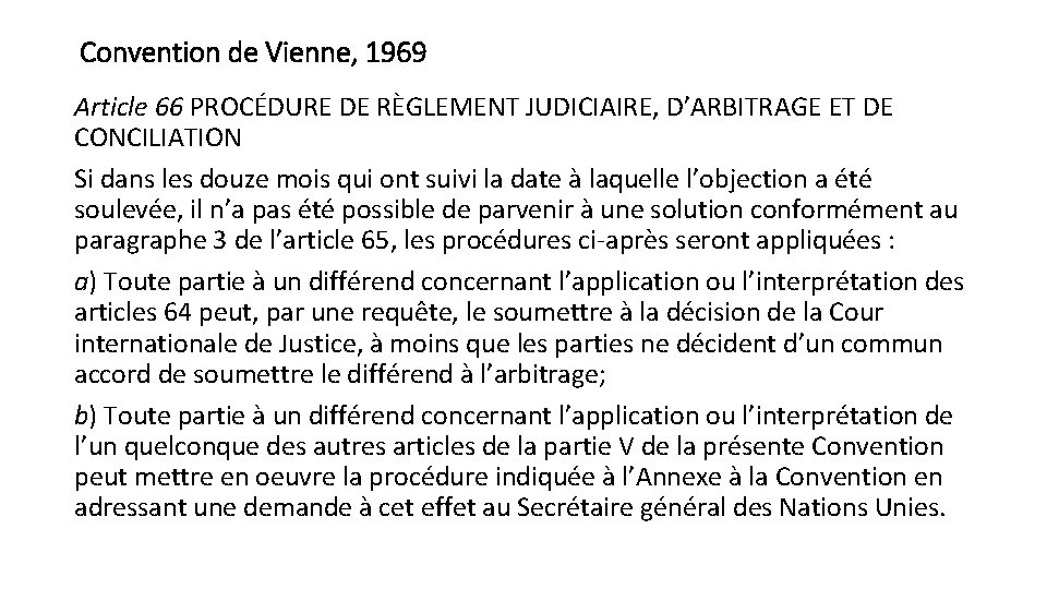 Convention de Vienne, 1969 Article 66 PROCÉDURE DE RÈGLEMENT JUDICIAIRE, D’ARBITRAGE ET DE CONCILIATION