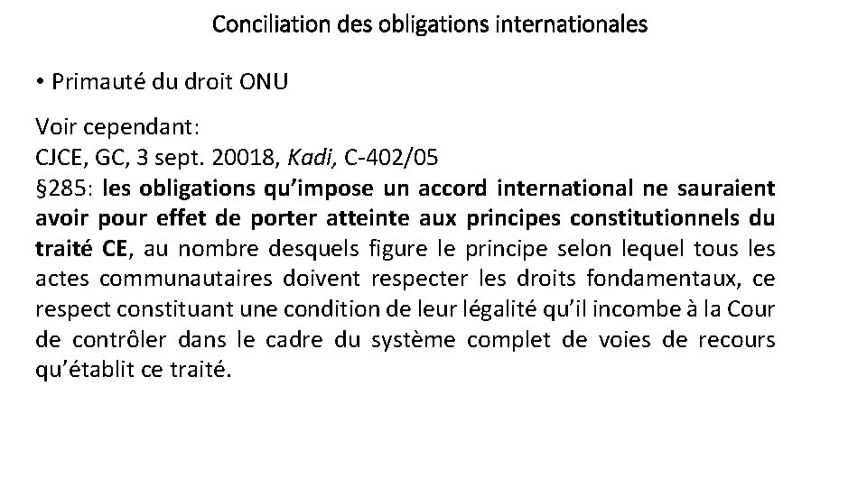 Conciliation des obligations internationales • Primauté du droit ONU Voir cependant: CJCE, GC, 3