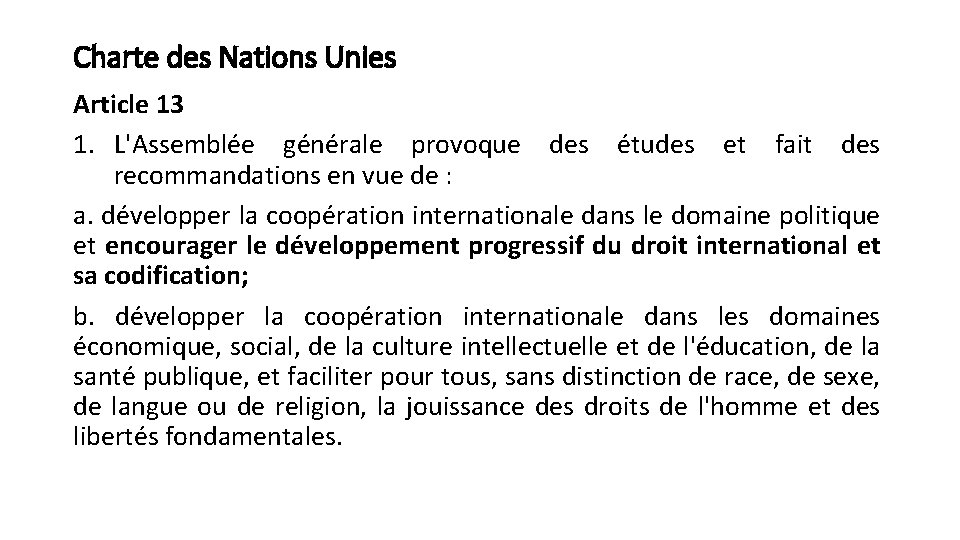Charte des Nations Unies Article 13 1. L'Assemblée générale provoque des études et fait