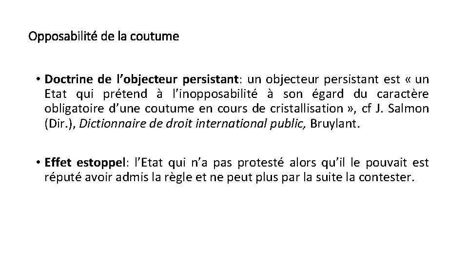 Opposabilité de la coutume • Doctrine de l’objecteur persistant: un objecteur persistant est «