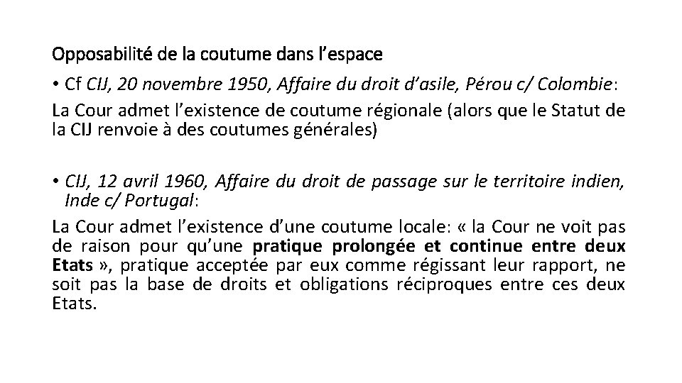 Opposabilité de la coutume dans l’espace • Cf CIJ, 20 novembre 1950, Affaire du