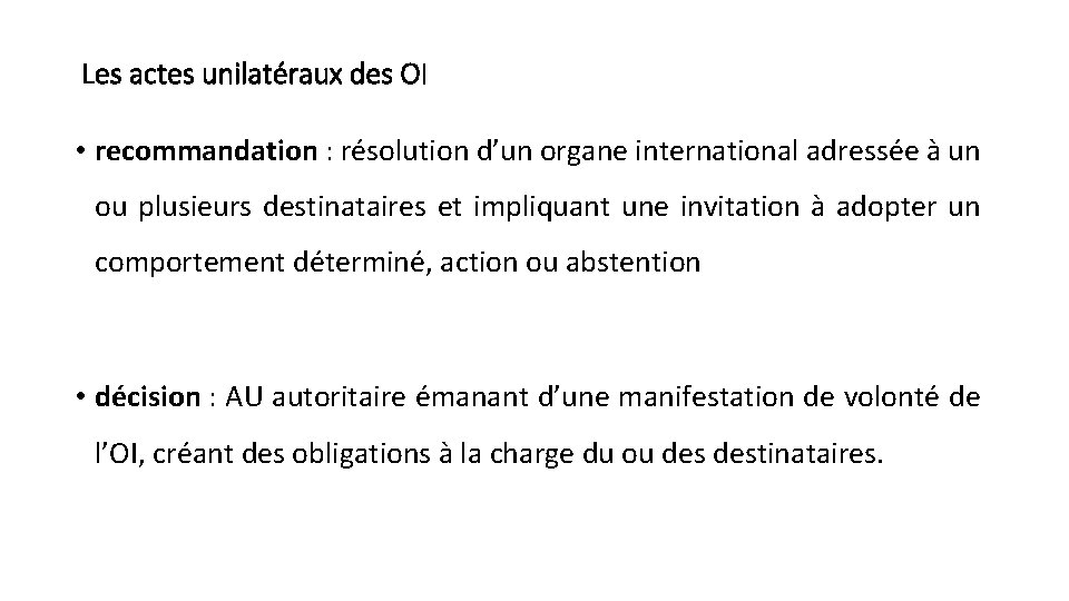 Les actes unilatéraux des OI • recommandation : résolution d’un organe international adressée à