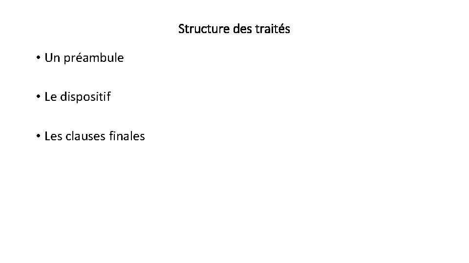 Structure des traités • Un préambule • Le dispositif • Les clauses finales 