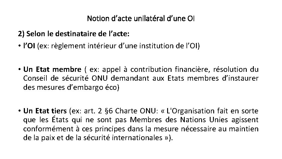 Notion d’acte unilatéral d’une OI 2) Selon le destinataire de l’acte: • l’OI (ex: