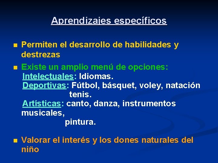 Aprendizajes específicos n n n Permiten el desarrollo de habilidades y destrezas Existe un