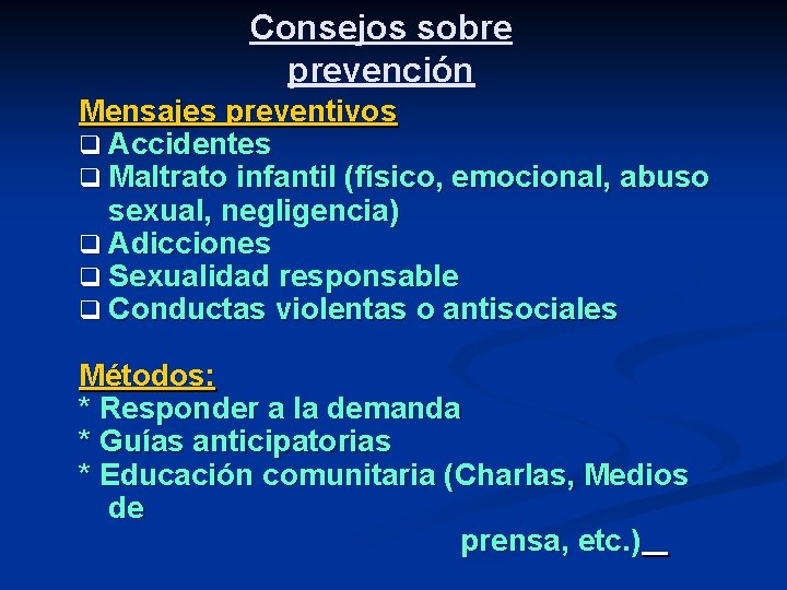 Consejos sobre prevención Mensajes preventivos q Accidentes q Maltrato infantil (físico, emocional, abuso sexual,