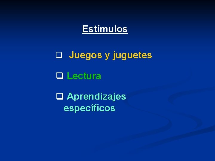 Estímulos q Juegos y juguetes q Lectura q Aprendizajes específicos 