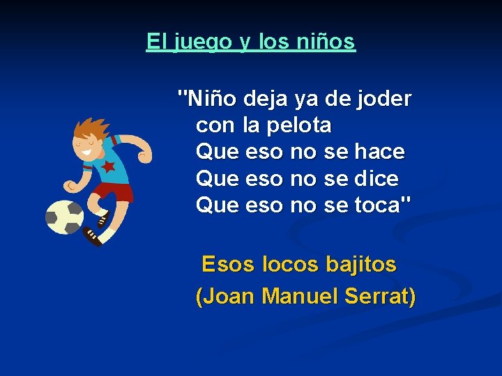 El juego y los niños "Niño deja ya de joder con la pelota Que