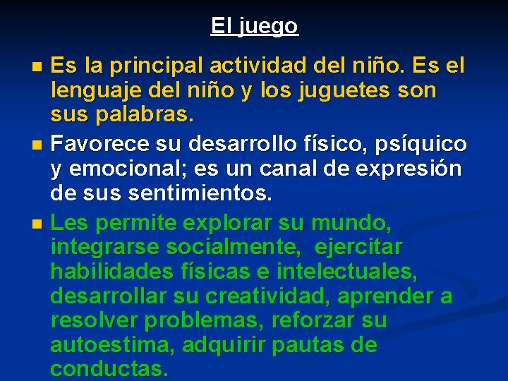 El juego Es la principal actividad del niño. Es el lenguaje del niño y