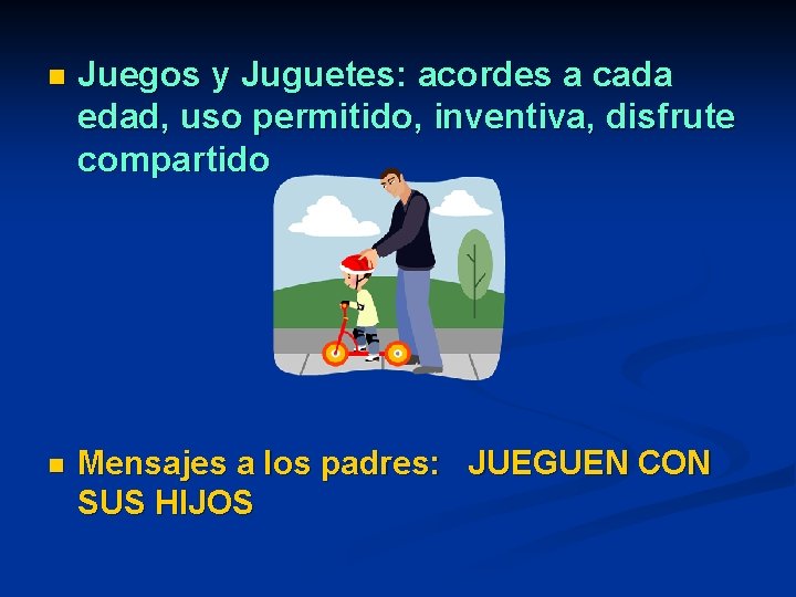 n Juegos y Juguetes: acordes a cada edad, uso permitido, inventiva, disfrute compartido n