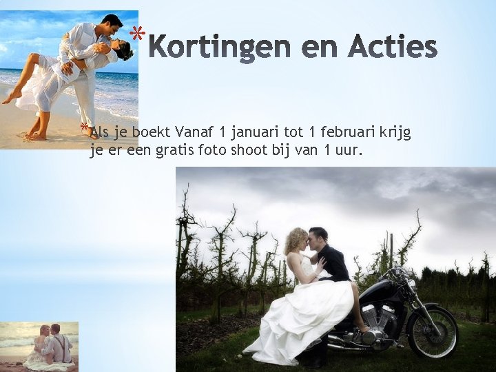 * *Als je boekt Vanaf 1 januari tot 1 februari krijg je er een