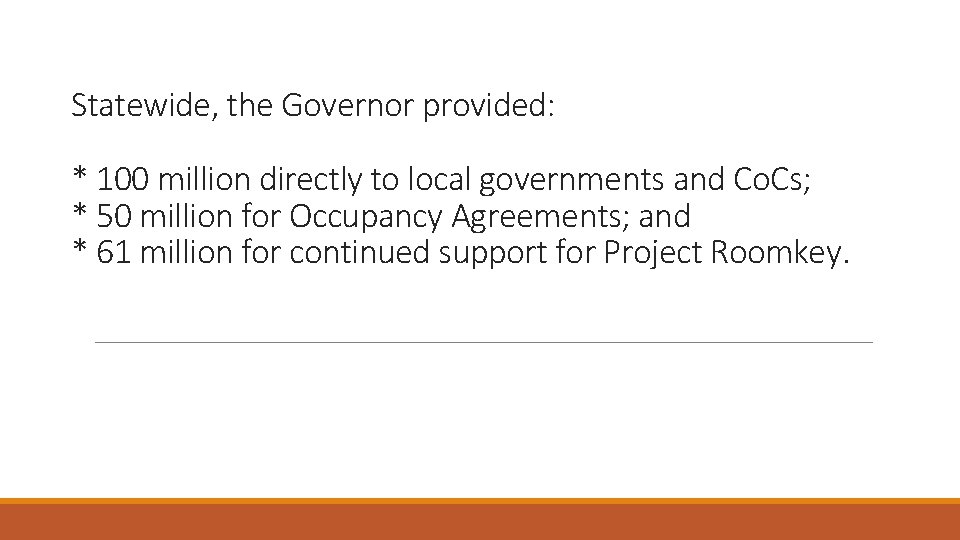 Statewide, the Governor provided: * 100 million directly to local governments and Co. Cs;