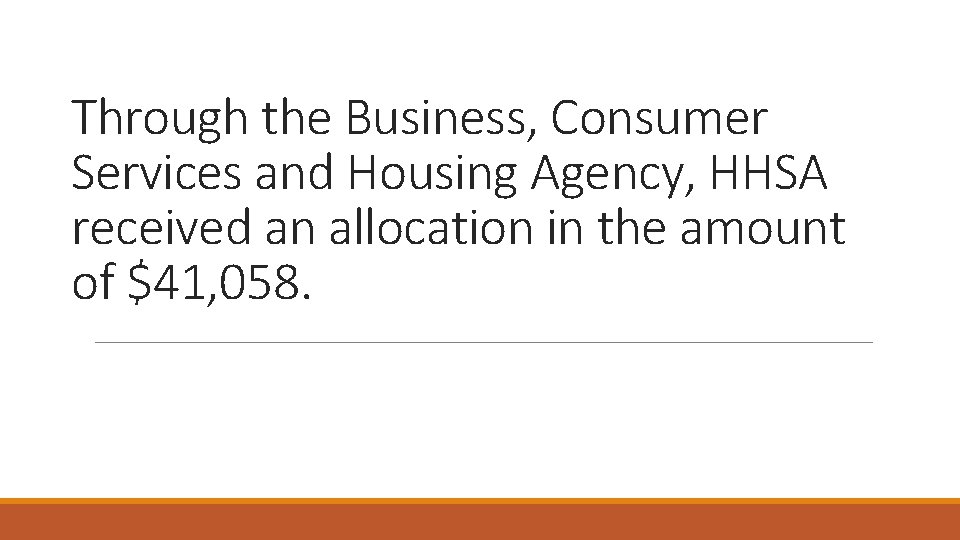 Through the Business, Consumer Services and Housing Agency, HHSA received an allocation in the