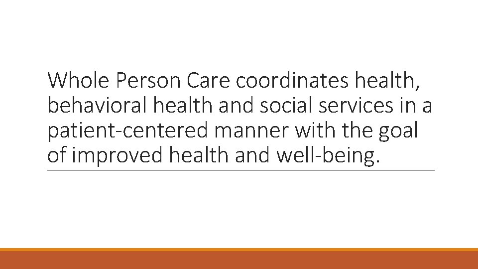 Whole Person Care coordinates health, behavioral health and social services in a patient-centered manner