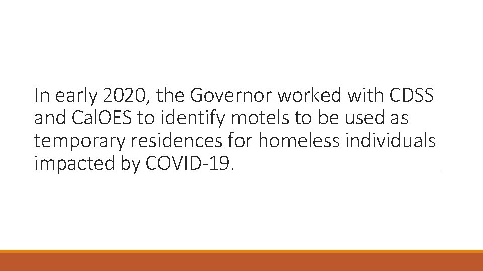 In early 2020, the Governor worked with CDSS and Cal. OES to identify motels