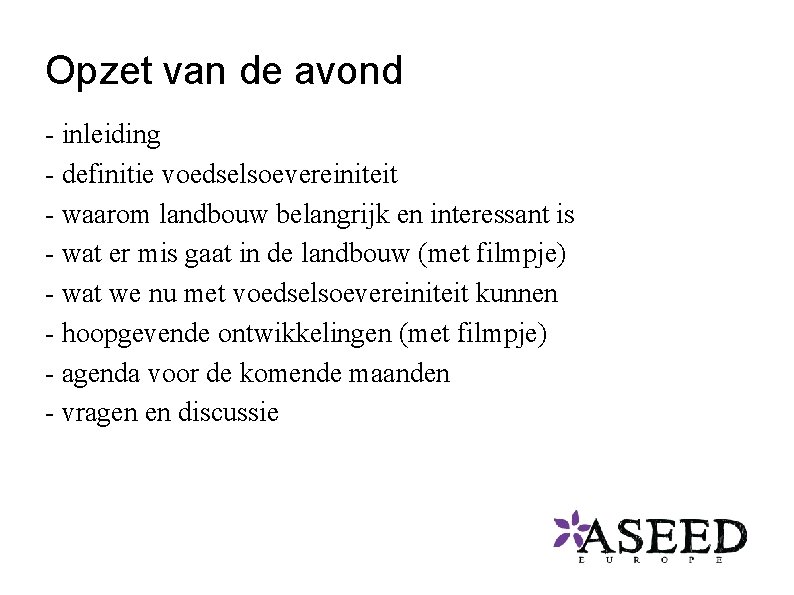 Opzet van de avond - inleiding - definitie voedselsoevereiniteit - waarom landbouw belangrijk en